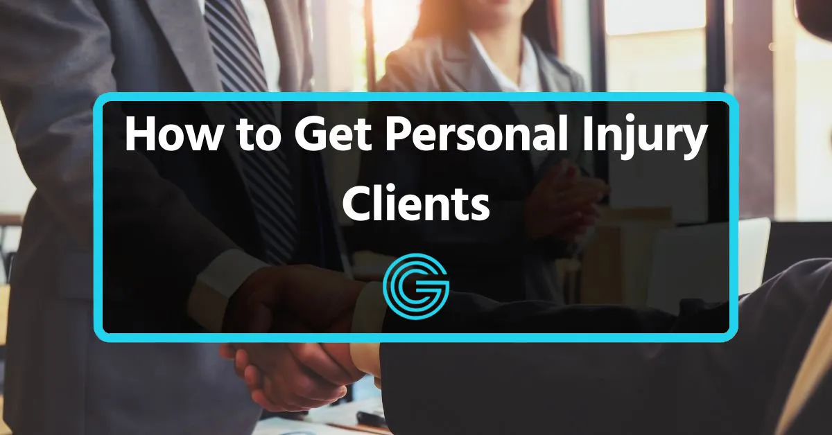 How to Get Personal Injury Clients | 12 Best Practices