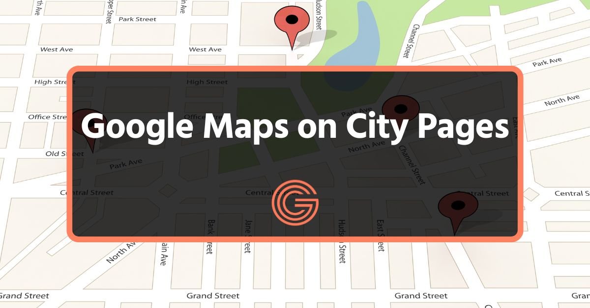 How to Use Google Maps on City Pages for Local SEO