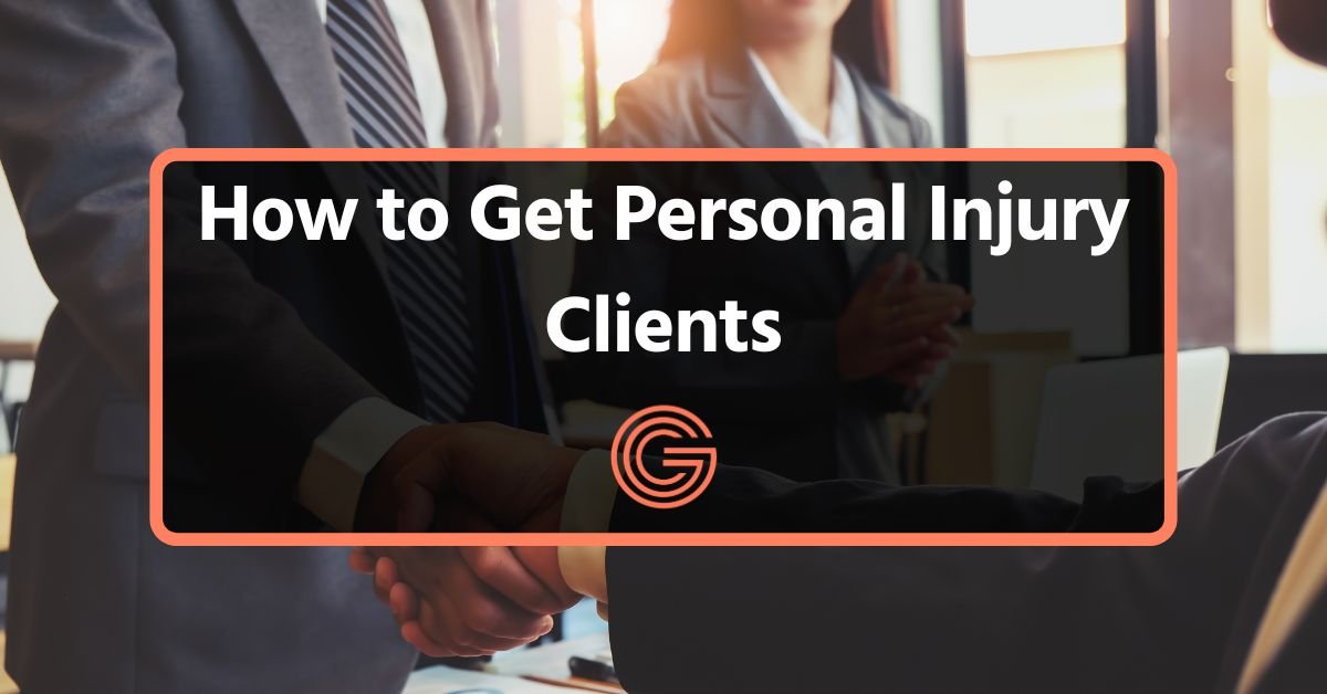 How to Get Personal Injury Clients | 12 Best Practices