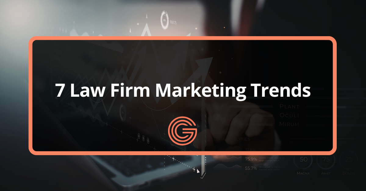 Law Firm Marketing Trends: 7 Strategies Lawyers Should Know